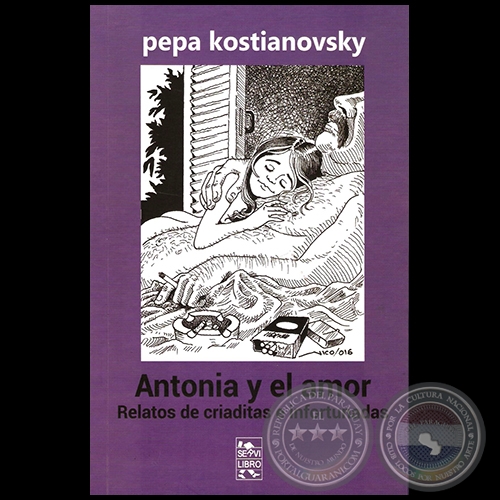 ANTONIA Y EL AMOR: RELATOS DE CRIADITAS E INFORTUNADAS - Por PEPA KOSTIANOVSKY - Año 2016